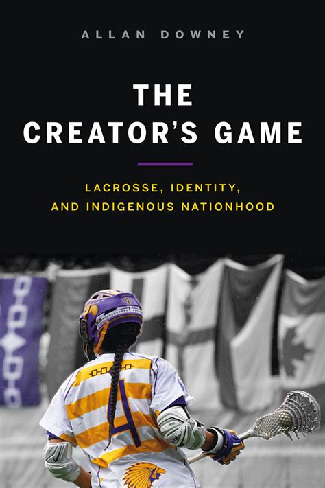 the creator s game lacrosse identity and indigeno