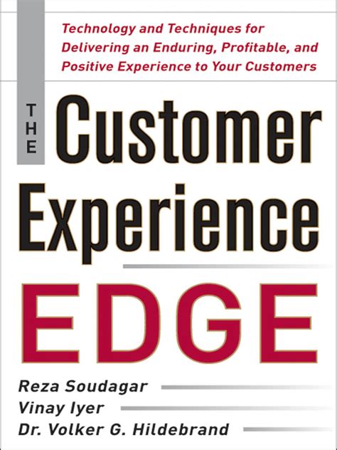 The Customer Experience Edge Technology And Techniques For Delivering An Enduring Profitable And Positive Experience To Your Customers