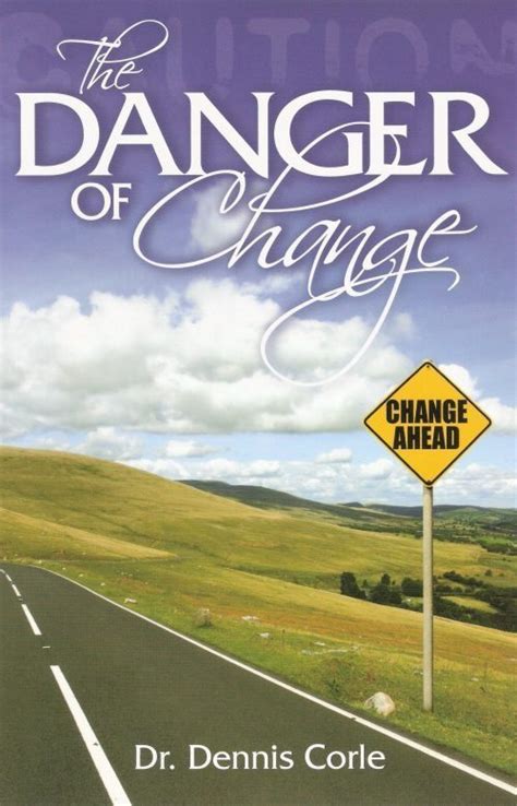 The Danger Of Change