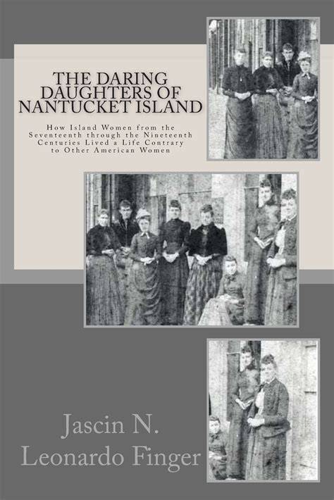 the daring daughters of nantucket island how island women from the seventeenth through the nineteenth centuries lived a life contrary to other american women