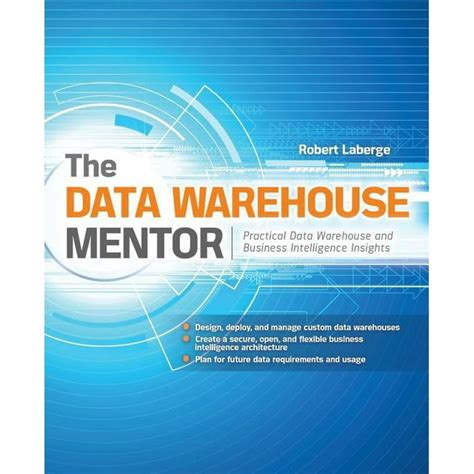 The Data Warehouse Mentor Practical Data Warehouse And Business Intelligence Insights