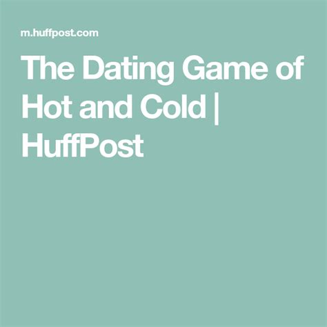 the dating game of hot and cold