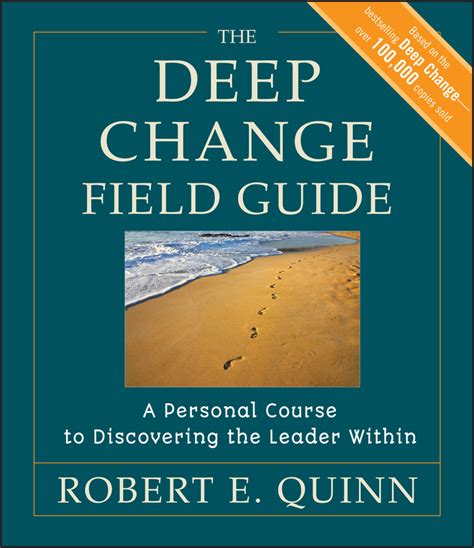The Deep Change Field Guide A Personal Course To Discovering The Leader Within Author Robert E Quinn Apr 2012