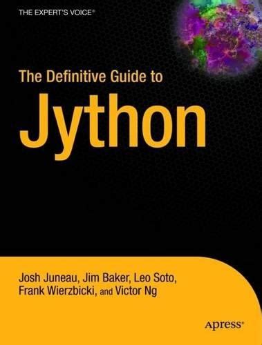 The Definitive Guide To Jython Python For The Java Platform By Juneau Josh Baker Jim Ng Victor Wierzbicki Frank Sot Apress2010 Paperback
