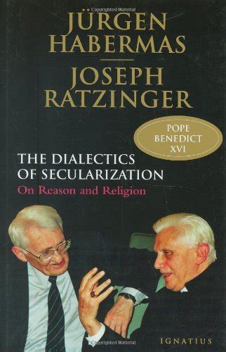 The Dialectics Of Secularization On Reason And Religion
