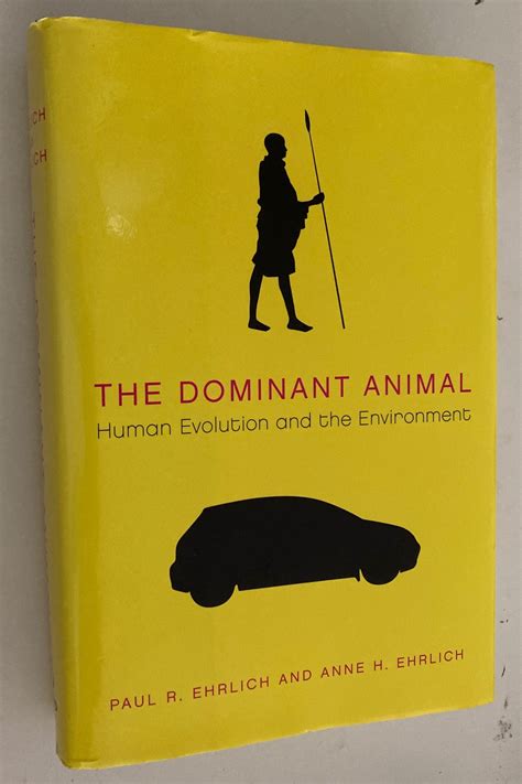 The Dominant Animal Human Evolution And Environment Paul R Ehrlich