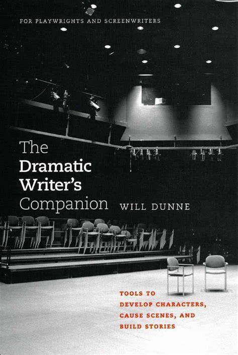 The Dramatic Writers Companion Tools To Develop Characters Cause Scenes And Build Stories Chicago Guides To Writing Editing And Publishing