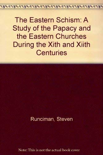 The Eastern Schism A Study Of The Papacy And The Eastern Churches During The Xith And Xiith Centuries