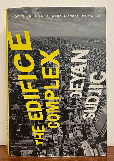 The Edifice Complex How Rich And Powerful Their Architects Shape World Deyan Sudjic