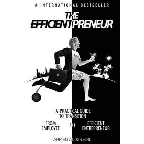The Efficientpreneur: A Practical Guide To Transition From Employee To Efficient Entrepreneur