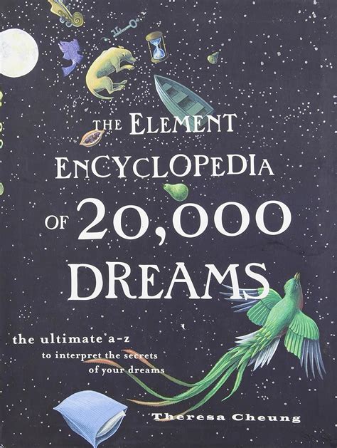 The Element Encyclopedia Of 20,000 Dreams: The Ultimate A– Z To Interpret The Secrets Of Your Dreams: The Ultimate A Z To Interpret The Secrets Of Your Dreams