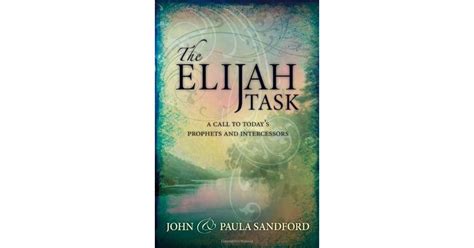 The Elijah Task A Handbook For Prophets And Intercessors Those Who Seek To Understand These Vital Ministries John Loren Sandford