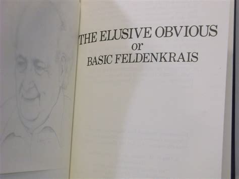 The Elusive Obvious Or Basic Feldenkrais Moshe