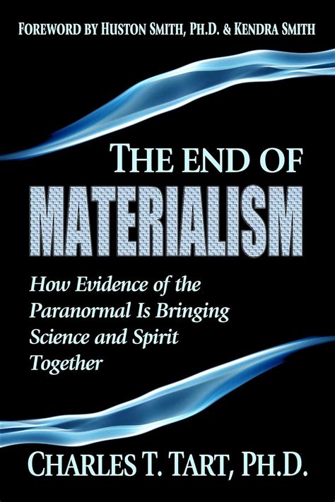 The End Of Materialism How Evidence Of The Paranormal Is Bringing Science And Spirit Together Co