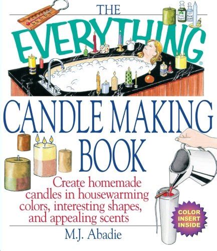 The Everything Candlemaking Book Create Homemade Candles In House Warming Colors Interesting Shapes And Appealing Scents