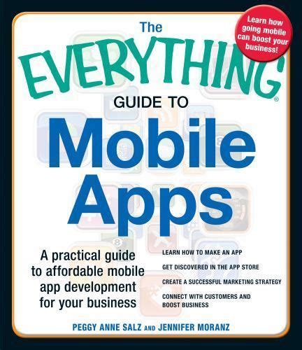 The Everything Guide To Mobile Apps A Practical Guide To Affordable Mobile App Development For Your Business Jennifer Moranz