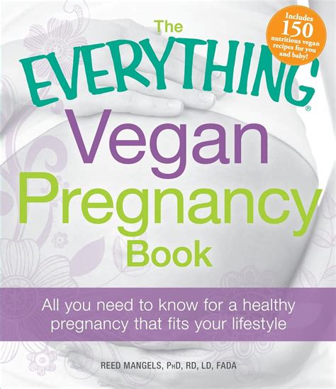 the everything vegan pregnancy book all you need to know for a healthy pregnancy that fits your lifestyle by mangels reed 2011