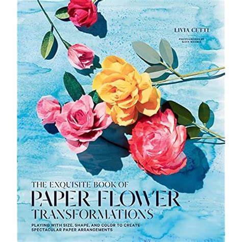 the exquisite book of paper flower arrangements a