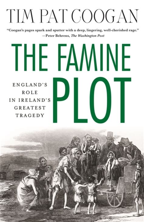 The Famine Plot Englands Role In Irelands Greatest Tragedy Author Tim Pat Coogan Published On October 2013