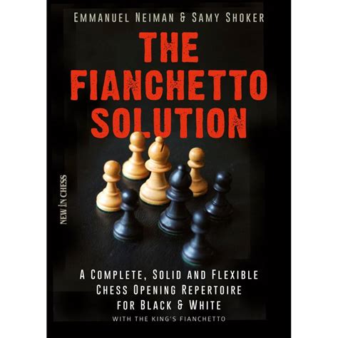 The Fianchetto Solution A Complete Solid And Flexible Chess Opening Repertoire For Black White With The Kings Fianchetto