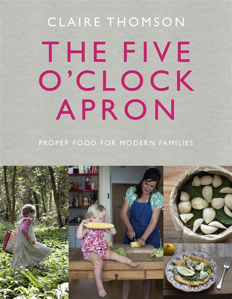 The Five O' Clock Apron: Proper Food For Modern Families