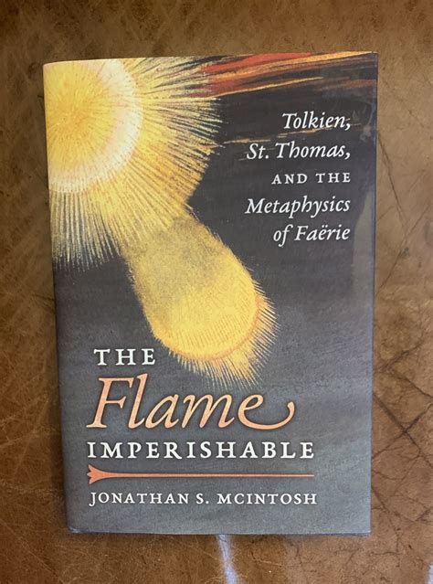 The Flame Imperishable Tolkien St Thomas And The