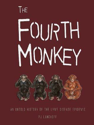 The Fourth Monkey An Untold History Of The Lyme Disease Epidemic