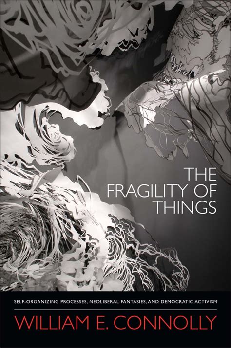The Fragility Of Things Self Organizing Processes Neoliberal Fantasies And Democratic Activism