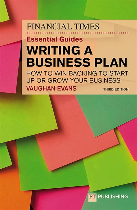 The Ft Essential Guide To Writing A Business Plan How To Win Backing To Start Up Or Grow Your Business The Ft Guides