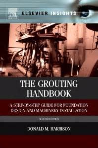 The Grouting Handbook Second Edition A Step By Step Guide For Foundation Design And Machinery Installation Elsevier Insights