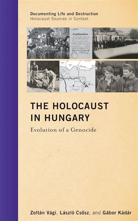 The Holocaust In Hungary Evolution Of A Genocide Documenting Life And Destruction Holocaust Sources In Context