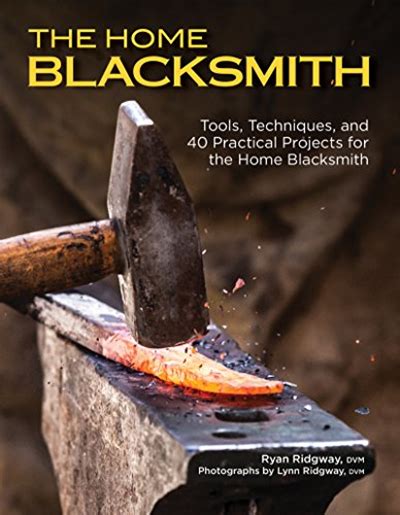 The Home Blacksmith Tools Techniques And 40 Pract