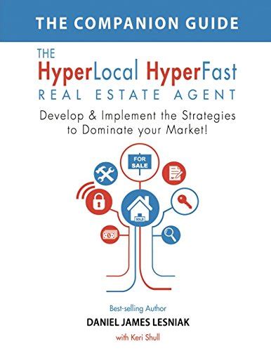 The Hyper Local Hyper Fast Real Estate Agent: How To Dominate Your Real Estate Market In Under A Year, I Did It And So Can You!