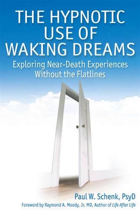 The Hypnotic Use Of Waking Dreams Exploring Near Death Experiences Without The Flatlines