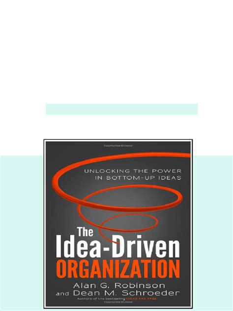 The Idea Driven Organization Unlocking The Power In Bottom Up Ideas