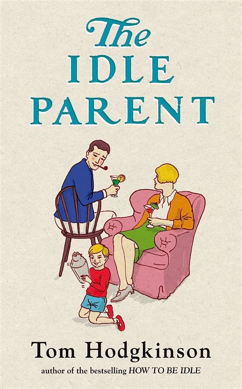 The Idle Parent Why Less Means More When Raising