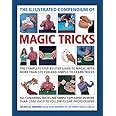 the illustrated compendium of magic tricks the complete step by step guide to magic with more tha