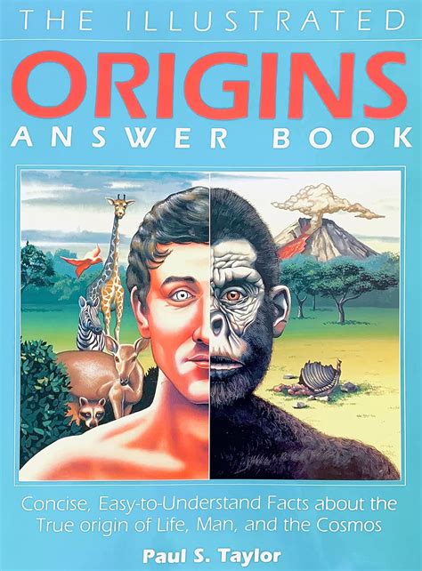 The Illustrated Origins Answer Concise Easy To Understand Facts About The True Origin Of Life Man And The Cosmos