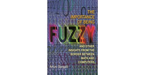 The Importance Of Being Fuzzy And Other Insights