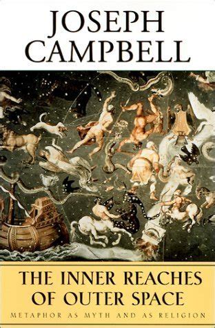 The Inner Reaches Of Outer Space Metaphor As Myth And Religion Collected Worksl Joseph Campbell