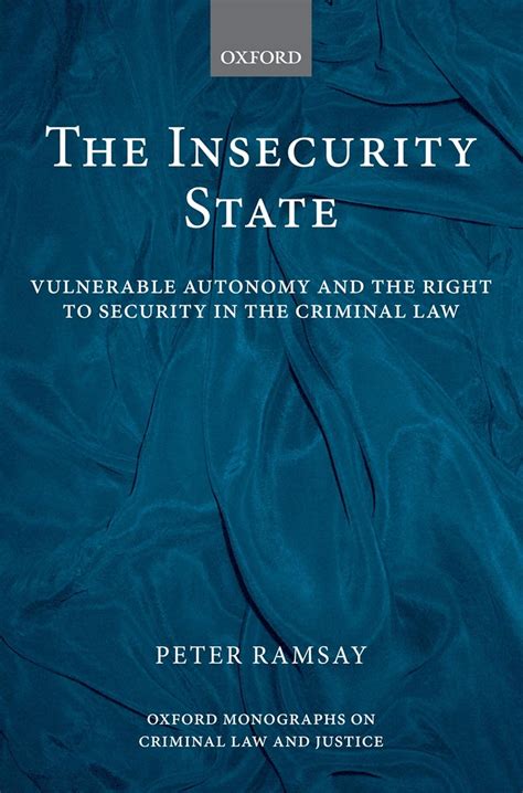 The Insecurity State Vulnerable Autonomy And The Right To Security In The Criminal Law Oxford Monographs On Criminal Law And Justice