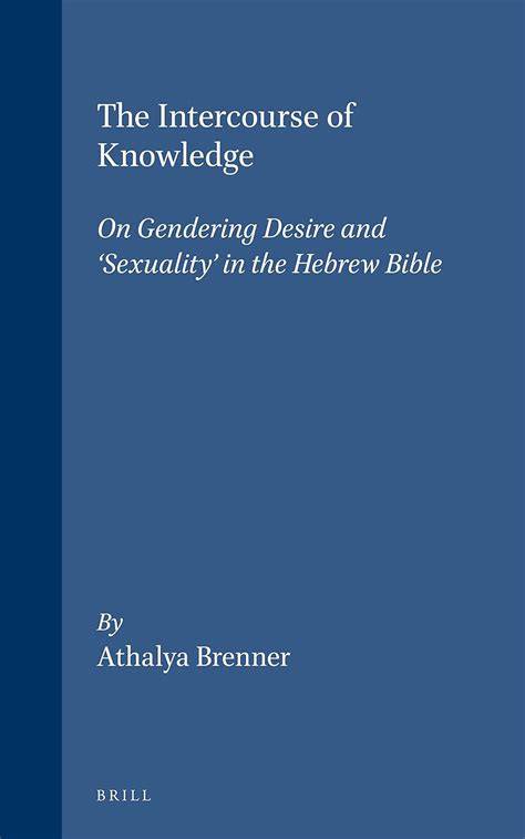 The Intercourse Of Knowledge On Gendering Desire And Sexuality In The Hebrew Bible Biblical Interpretation Series V 26 By Brenner Athalya 1997 Hardcover