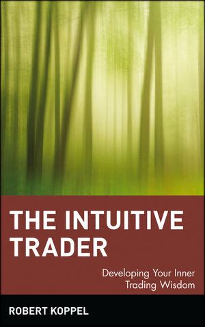 The Intuitive Trader Developing Your Inner Trading