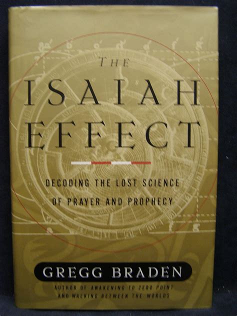 The Isaiah Effect Decoding Lost Science Of Prayer And Prophecy Gregg Braden