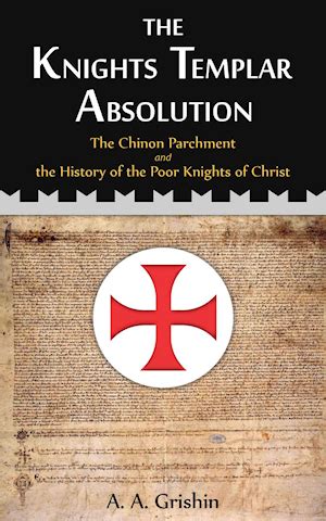 The Knights Templar Absolution: The Chinon Parchment And The History Of The Poor Knights Of Christ