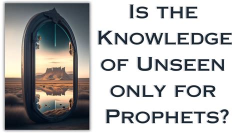 the knowledge of the unseen