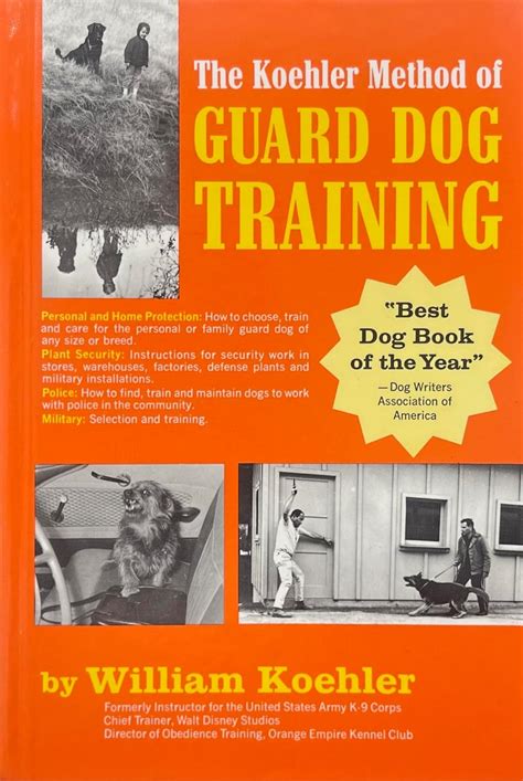 The Koehler Method Of Guard Dog Training An Effective Authoritative Guide For Selecting Training Maintaining Dogs In Home Protection Plant Security Police Military Work