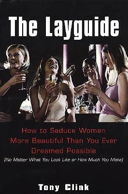 The Layguide How To Seduce Women More Beautiful Than You Ever Dreamed Possible No Matter What You