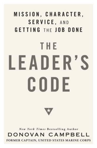 The Leader's Code: Mission, Character, Service, And Getting The Job Done