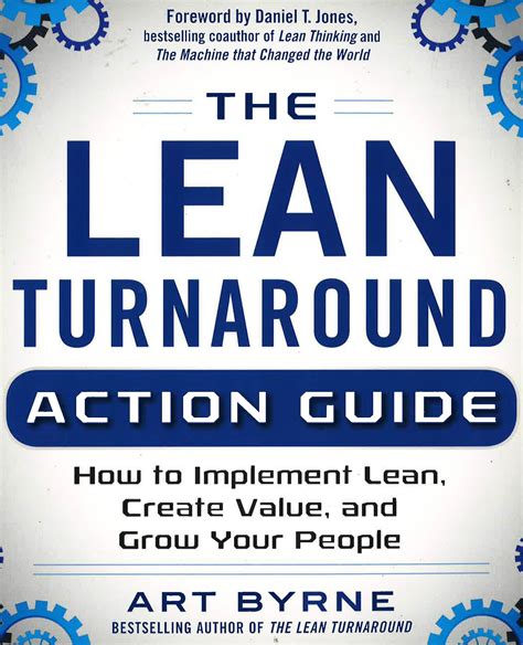 The Lean Turnaround Action Guide How To Implement Lean Create Value And Grow Your People